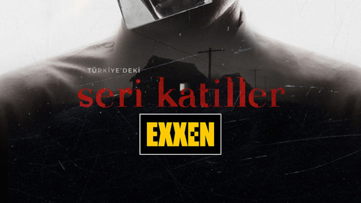 Exxen, Çok Ses Getirmesi Muhtemel Yeni Belgeselini Duyurdu: Türkiye'deki Seri Katiller