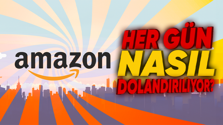 Amazon'un Her Gün Milyonlarca Dolar Nasıl Dolandırıldığını Öğrenince Şaşırmadan Edemeyeceksiniz!