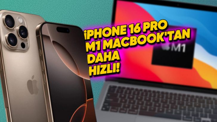 iPhone 16 Pro'nun M1 Çipli MacBook Bilgisayarlardan Daha Hızlı Olduğu Ortaya Çıktı!