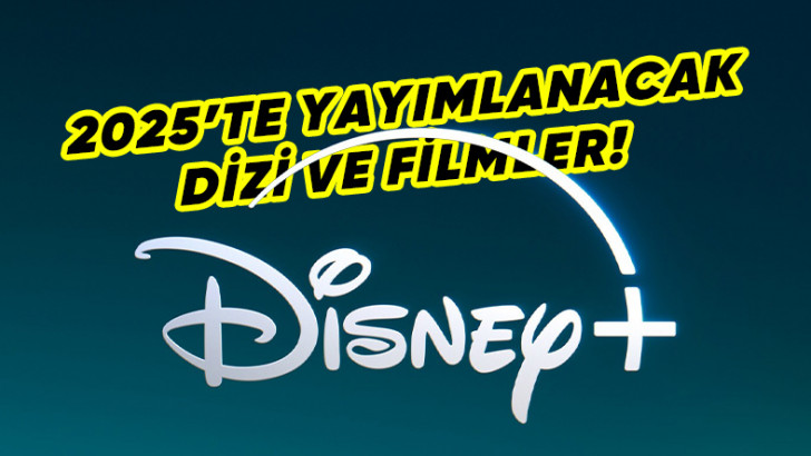 Disney+, 2025'te Yayımlayacağı Dizi ve Filmleri Açıkladı [Video]