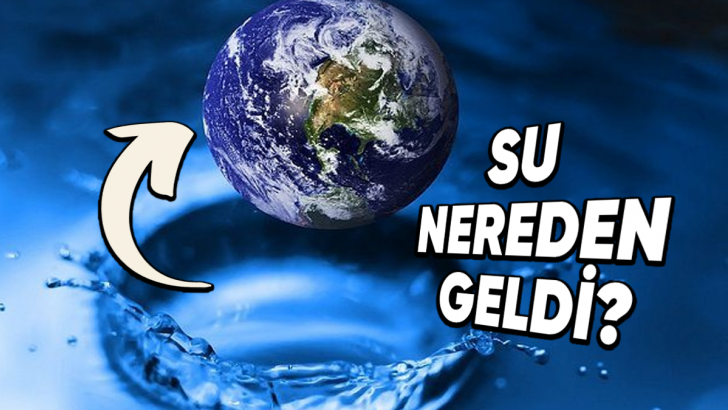 Bilim Dünyasını Karıştıran O Soru: En Temel Kaynağımız Olan Su, Dünya'ya Nereden ve Ne Zaman Geldi?
