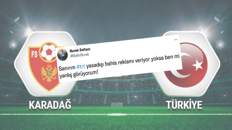 TRT 1de Yayınlanan Karadağ - Türkiye Maçı Sırasında Yasa Dışı Bahis Sitesi Reklamları Yayınlandı: İşte Gelen Tepkiler