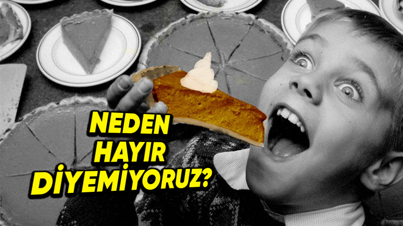 Çok Doymuş Olsak da Tatlıya Neden Hep Yerimiz Vardır?