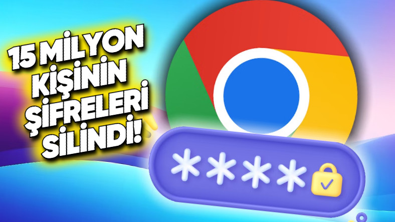 Chrome Kullanıcılarının Şifreleri Silindi! Google’dan Özür Geldi