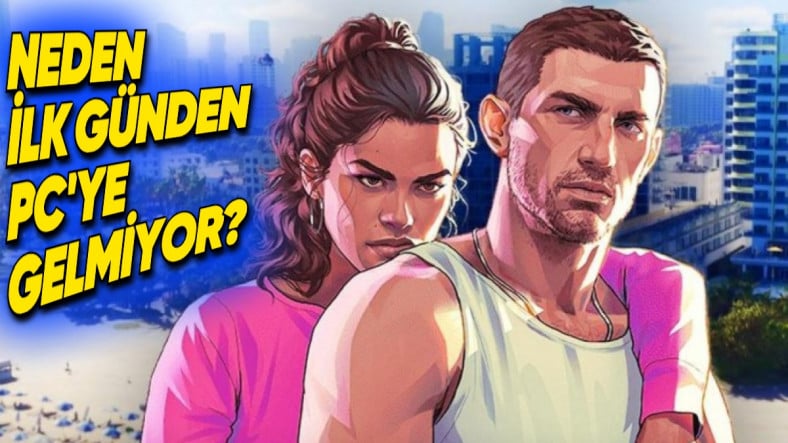 Take-Two, GTA 6’nın PC İçin Neden Hemen Çıkmayacağını Açıkladı