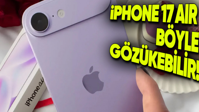 iPhone 17 Air, Gerçek Hayatta İşte Böyle Gözükecek [Video]