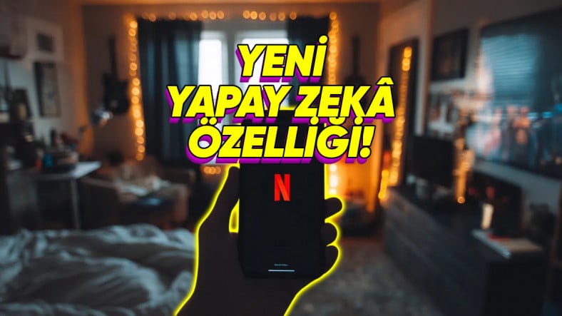 Netflix'e Çok Seveceğiniz Bir Yapay Zekâ Özelliği Geliyor: Konuşarak Dizi ve Film Önerisi İsteyebileceksiniz!