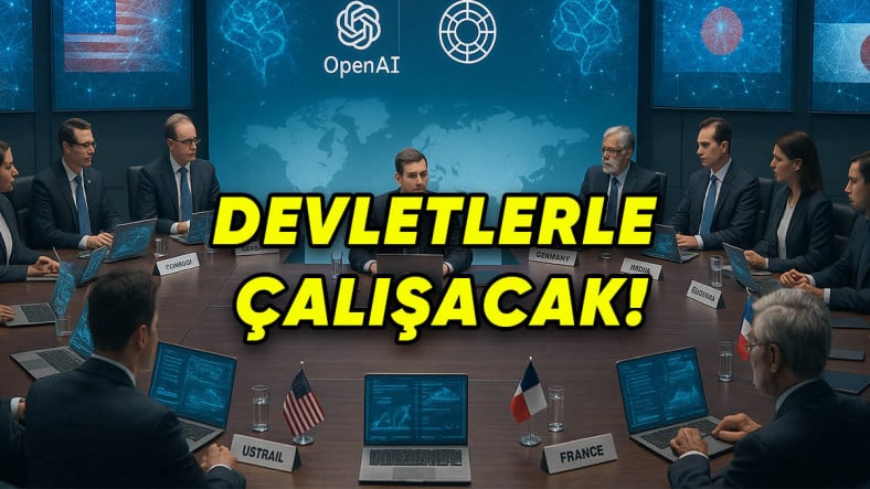 OpenAI'dan Bomba Açıklama: Devletlerle Yapay Zekâ İçin İş Birliği Yapılacak!