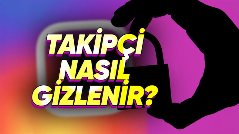 Biraz da Özel Hayat: Instagram'da Takipçiler Nasıl Gizlenir?