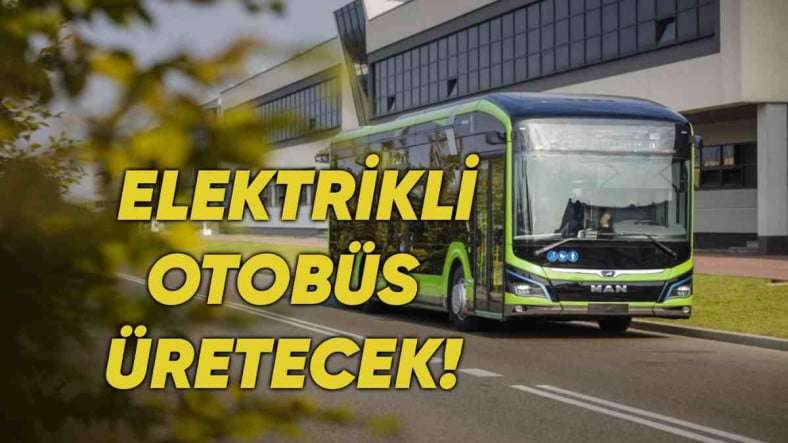 Dünyaca Ünlü Otobüs ve Tır Markası MAN, Ankara'da Elektrikli Otobüs Üretime Başlıyor