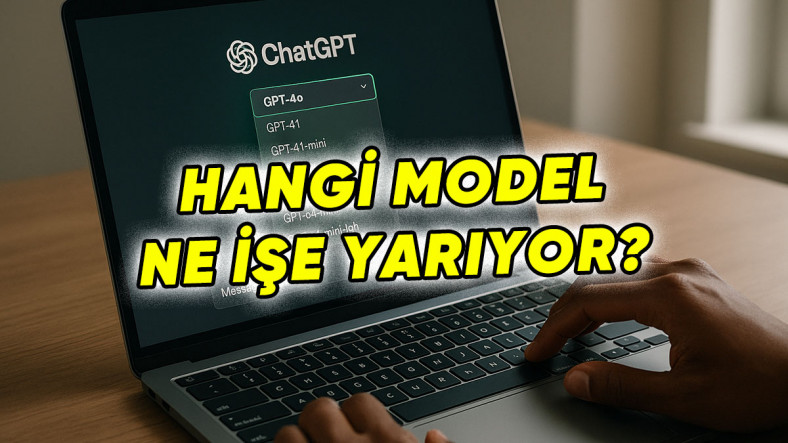 Kendinizi Boşa Yormayın: ChatGPT'deki Modeller Ne İşe Yarıyor? Hangi GPT Ne Zaman Kullanılmalı?