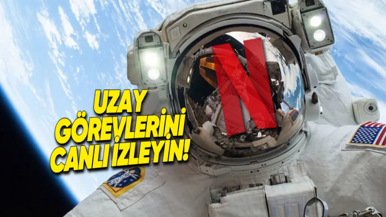 Netflix, NASA'nın Roket Fırlatmalarını, Misyonlarını ve Astronotların Uzay Yürüyüşlerini Canlı Yayınlayacak