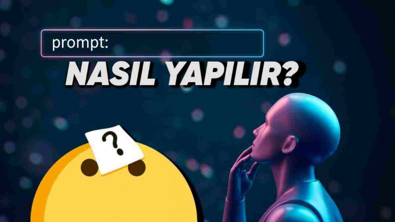 Prompt Nedir? Yapay Zeka'dan Aldığınız Verimi İkiye Katlayacak