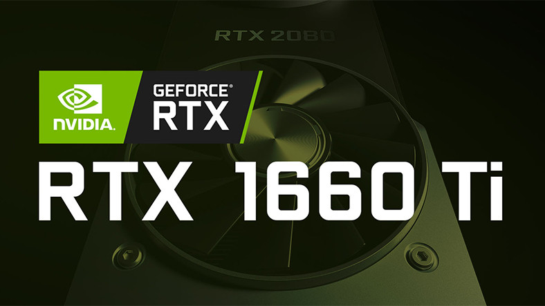 Nvidia GeForce GTX 1660 Ti'ın Tanıtım Tarihi Belli Oldu