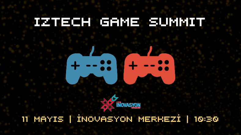 Iztech Game Summit, 11 Mayıs'ta İYTE'de