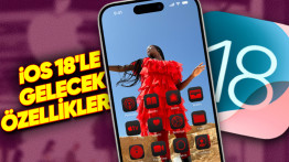 iOS 18 Bu Akşam Çıkıyor! Hangi iPhone'lara Gelecek, Yenilikler Neler? (Bilmeniz Gereken Her Şeyi Derledik)