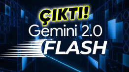 Google En Gelişmiş Yapay Zekâ Modeli Gemini 2.0 Flash'ı Yayımlandı: İşte Özellikleri
