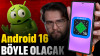 Android 16 BÖYLE OLACAK | Yeni Tasarım ve Özelliklerle Neler Değişecek?