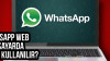 Whatsapp Web Bilgisayarda Nasıl Kullanılır?